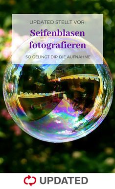 a soap bubble floating in the air with text overlay that reads, updated sell vor seifelbasen fotografiern