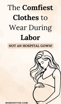 a pregnant woman with the title, the comfiest clothes to wear during labor not an hospital gown