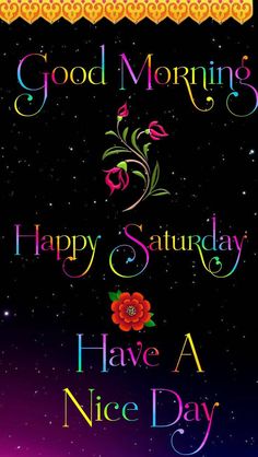 good morning and happy saturday have a nice day with flowers on the night sky background