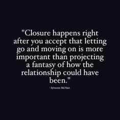 a black and white photo with the quote closure happens right after you accept that letting go and moving on is more important than projecting