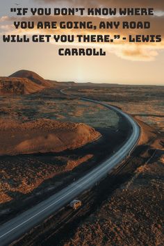 an image of a road with a quote on it that says if you don't know where you are going, any road will get you there lewis carroll