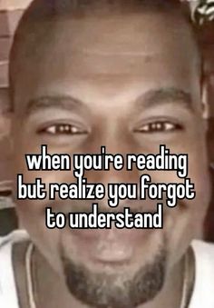 a man with the words when you're reading, but realizing you forgot to understand