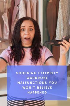 a woman holding up a pair of shoes with the words shocking celebrity wardrobe malfunctions you won't believe happened