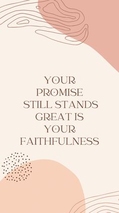 a pink and beige poster with the words your promise still stands great is your faithfulness