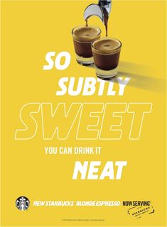 starbucks print ad featuring two cups of coffee being poured into each other with the words, so supply sweet you can drink it neat