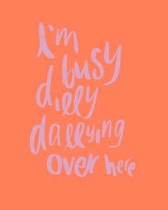 an orange background with the words i'm busy, dizzy, daring over me