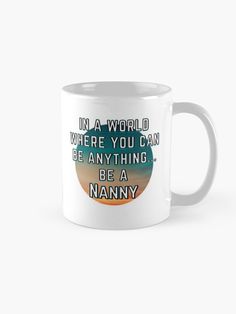 Perfect motivational and inspirational saying for your favorite nanny. You Can Be Anything, Nanny, In A World, Tour Guide, Super Powers, A Coffee, A World, Coffee Mug, Coffee Mugs