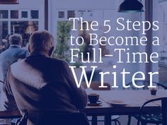 a woman sitting at a table in front of a window with the words, the 5 steps to become a full - time writer