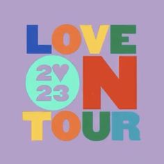 the words love on tour written in multicolored letters against a light purple background