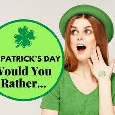 a woman wearing a green hat with the words patrick's day would you rather?