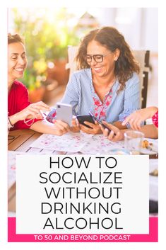 two women sitting at a table with their cell phones and the text how to socialize without drinking alcohol