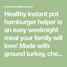 the words healthy instant pot hamburger help is an easy weeknight meal your family will love made with ground turkey