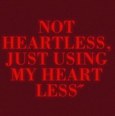 the words not heartless, just using my heart less