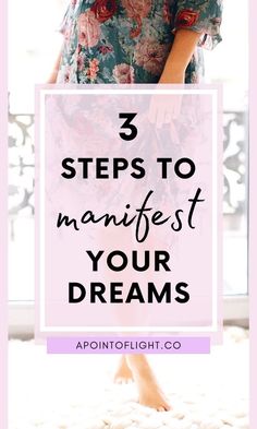 a woman standing in front of a window with the words 3 steps to manifest your dreams