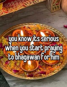 a plate with candles on it that says, you know it's serious when you start praying to bhagavan for him