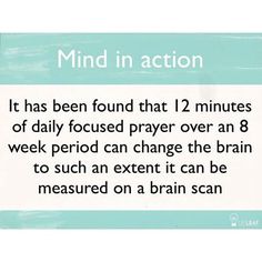 a sign that says mind in action it has been found that 12 minutes of daily focused prayer over an 8 week period period can change the brain