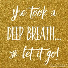 the words she took a deep breath and let it go on gold glittered background