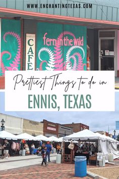 people walking around in front of tents with text overlay that reads, the best things to do in ennis, texas