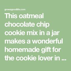 a green background with the words, this oatmeal chocolate chip cookie mix in a jar makes a wonderful homemade gift for the cookie lover in