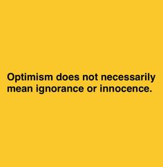 an orange and yellow background with the words, optimism does not necessily mean