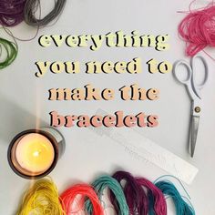 the words everything you need to make the bracelets are surrounded by yarn and scissors