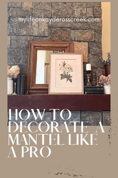 a mantel with flowers and pictures on it in front of a brick wall that says, how to decorate a mantel like a pro