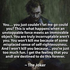 the joker quote with an image of it's saying, you just couldnt let me go