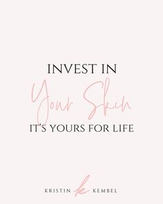 the quote invest in your skin it's yours for life by kristin kempel