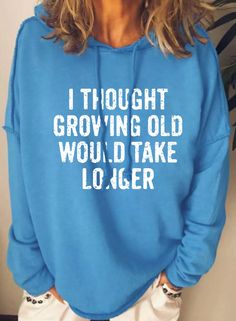 Women's Hoodie I Thought Growing Old Would Take Longer Funny Saying Print Casual Loose Long Sleeve Hoodie Casual Long Sleeve Hoodie With Slogan, Fall Slogan Hoodie Top, Long Sleeve Hoodie With Slogan For Spring, Casual Hooded Slogan Tops, Winter Slogan Hooded Top, Hoodies With Sayings, Call Me Old Fashioned, Cheap Clothing, Hoodie Pattern