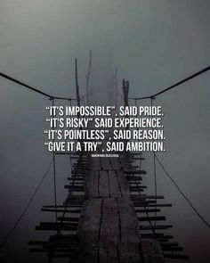 a wooden bridge with the words, it's impossible said pride it's risky and experience it's polite