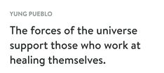 the forces of the universe support those who work at healing themselves quote by ying pubelo