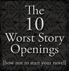 the 10 worst story openings how not to start your novel