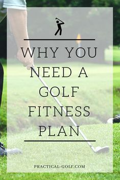 a man playing golf with the words why you need a golf fitness plan