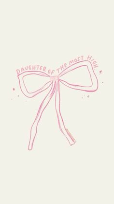 a drawing of a pink bow with the words daughter of the most hero on it