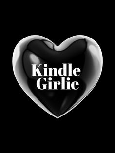 a black and white heart with the words kindle girlie on it's side