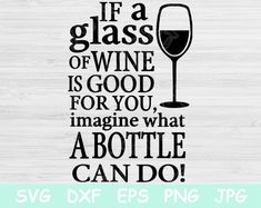 a glass of wine is good for you, imagine what a bottle can do svg dxf eps png