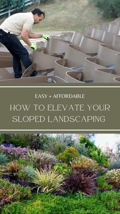 a man working on an outdoor garden with text overlay that reads easy, effortable how to celebrate your sloped and landscaping