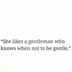 the quote she likes a gentleman who knows when not to be gentle