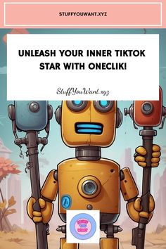 Robot holding a camera with the text "Unleash Your Inner TikTok Star with OneClik!" and website StuffYouWant.xyz. Tiktok Star