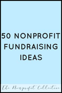 the words 50 nonprofit fundraiser ideas are in black and white on a blue background