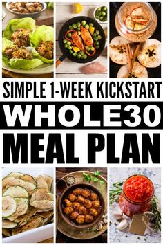 simple 1 - week kickstart whole 30 meal plan with pictures of different foods