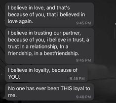 two texts from the same person on their cell phones, one is saying i believe in love and that's because of you, that i belive