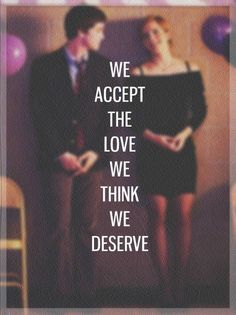 two people standing next to each other with the words we accept the love we think we deserves