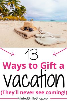 sandals and hat on the beach with text that reads 13 ways to gift a vacation they'll never see coming