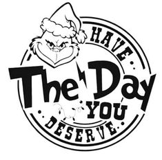 the logo for have the day you deserves