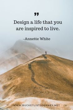 a person standing on top of a hill with a quote above it that reads, design a life that you are inspired to live