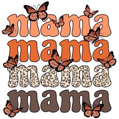 the words mama and two butterflies are shown in orange, brown, and black colors