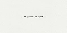 the words i am proud of myself written in black ink on white paper with an image of