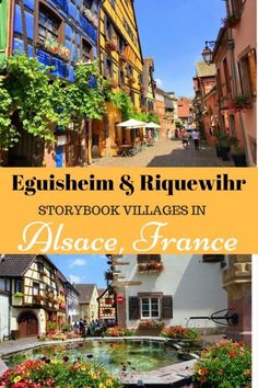 an old town with flowers in the foreground and text overlay that reads, eglishen & riquewihr storybook villages in alsse, france