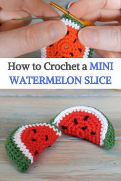 crocheted watermelon slice with text overlay reading how to crochet a mini watermelon slice